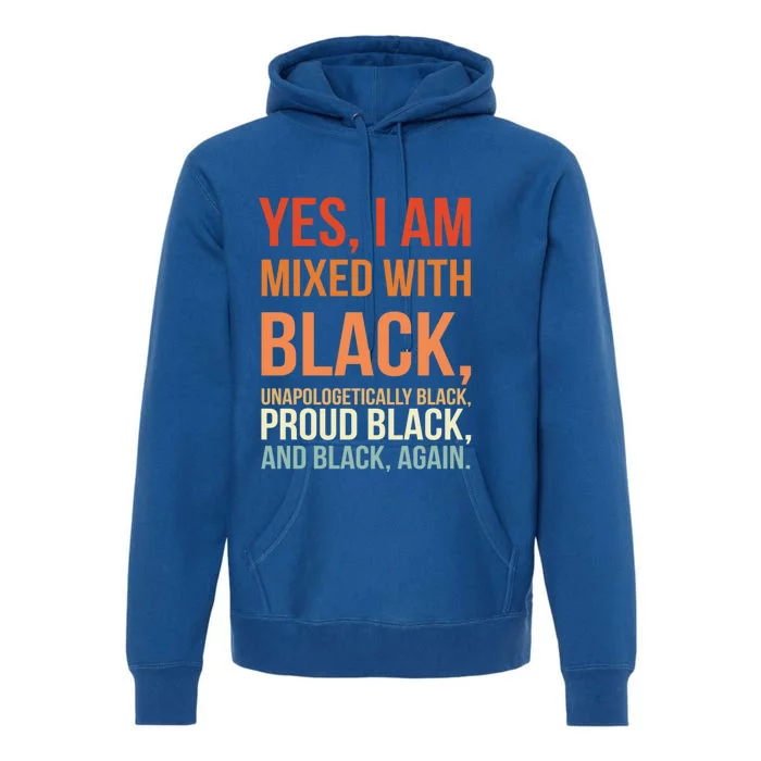 Yes I Am Mixed With Black Gift Proud Black History Month Meaningful Gift Premium Hoodie