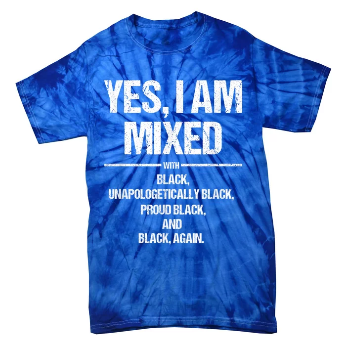 Yes I Am Mixed With Black Proud Black History Month Gift Tie-Dye T-Shirt