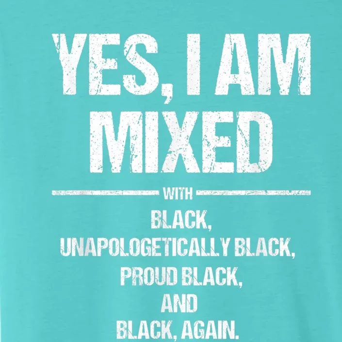 Yes I Am Mixed With Black Proud Black History Month Gift ChromaSoft Performance T-Shirt