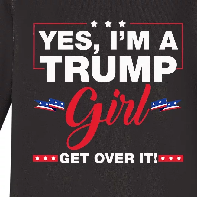 Yes IM A Trump Girl Get Over It Trump 2024 Election Gifts Baby Long Sleeve Bodysuit