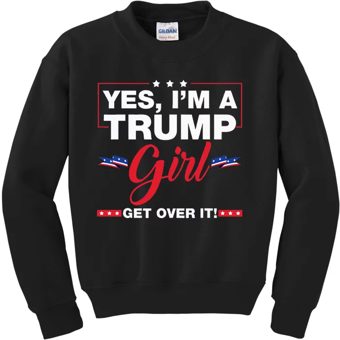 Yes IM A Trump Girl Get Over It Trump 2024 Election Gifts Kids Sweatshirt