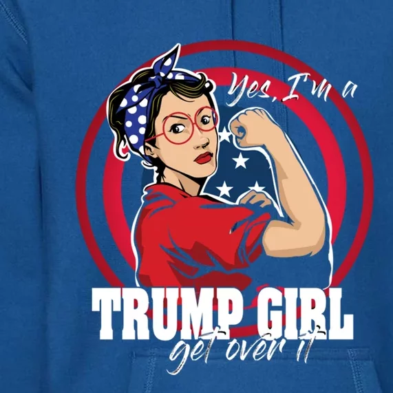 Yes IM A Trump Get Over It Trump 2020 Rosie Riveter Meaningful Gift Premium Hoodie