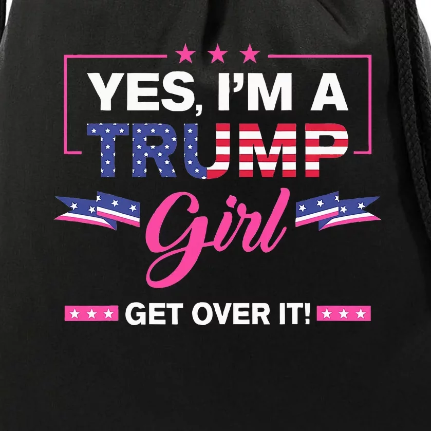 Yes IM A Trump Girl Get Over It Trump 2024 Election Gifts Drawstring Bag