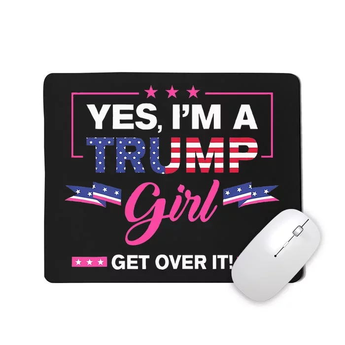 Yes IM A Trump Girl Get Over It Trump 2024 Election Gifts Mousepad