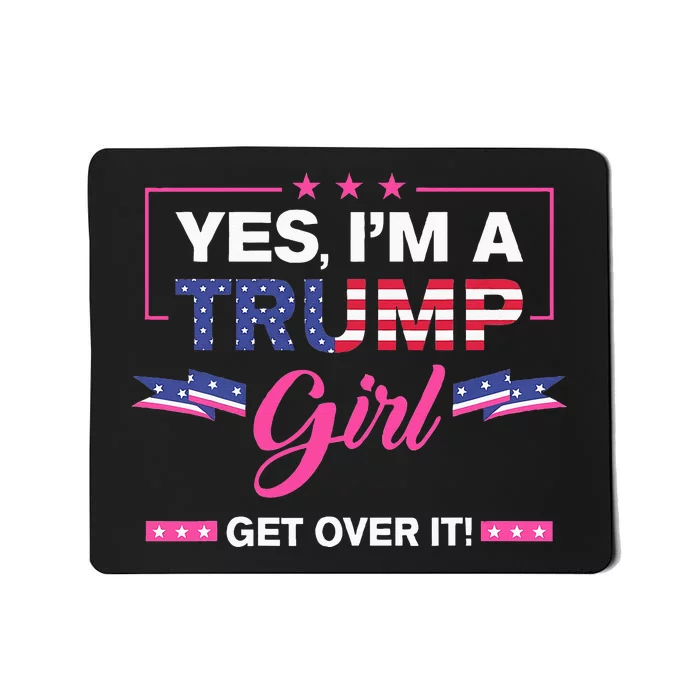 Yes IM A Trump Girl Get Over It Trump 2024 Election Gifts Mousepad