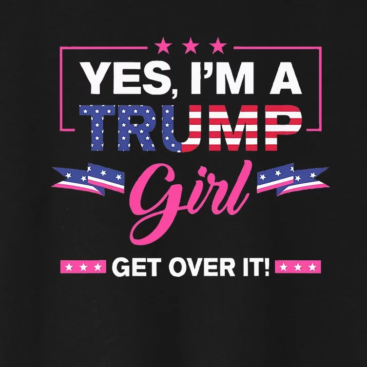 Yes IM A Trump Girl Get Over It Trump 2024 Election Gifts Women's Crop Top Tee