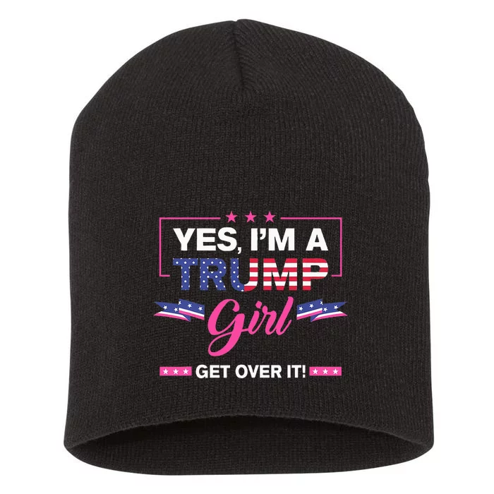 Yes IM A Trump Girl Get Over It Trump 2024 Election Gifts Short Acrylic Beanie