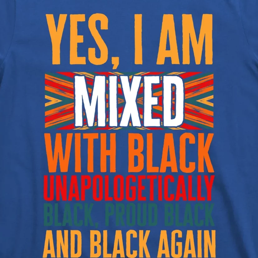 Yes I Am Mixed With Black Unapologetically Proud Black Afro Gift T-Shirt