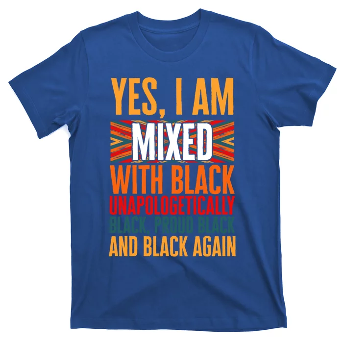 Yes I Am Mixed With Black Unapologetically Proud Black Afro Gift T-Shirt