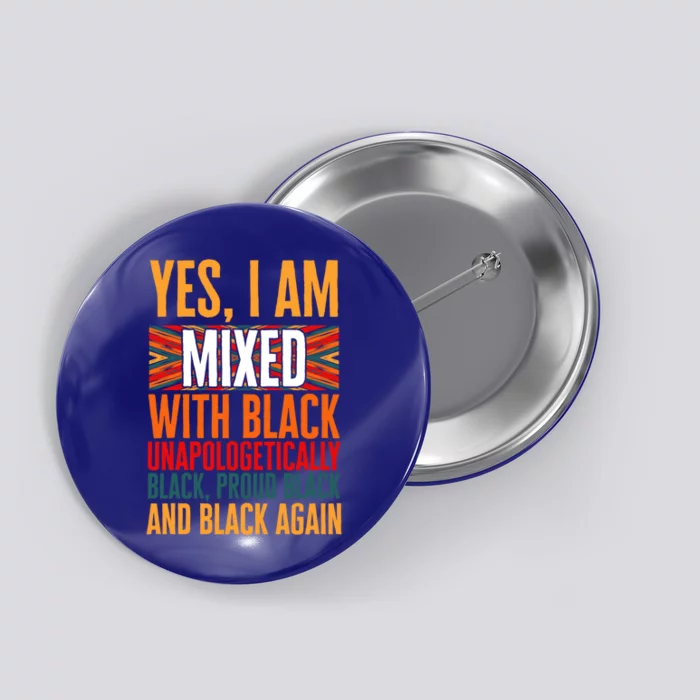 Yes I Am Mixed With Black Unapologetically Proud Black Afro Gift Button