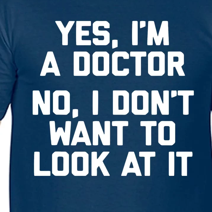 Yes Im A Doctor No I Dont Want To Look At It Funny Doctor Comfort Colors T-Shirt