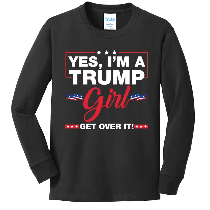 Yes IM A Trump Girl Get Over It Trump 2024 Election Gifts Kids Long Sleeve Shirt