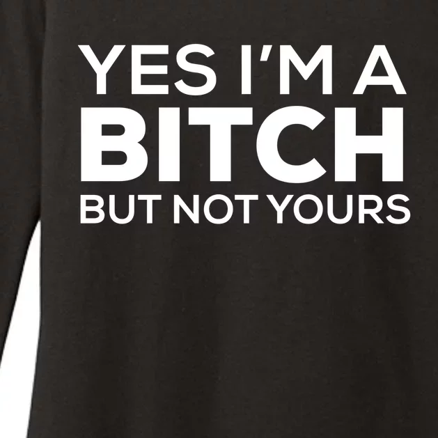 Yes Im A Bitch But Not Yours Meaningful Gift Womens CVC Long Sleeve Shirt