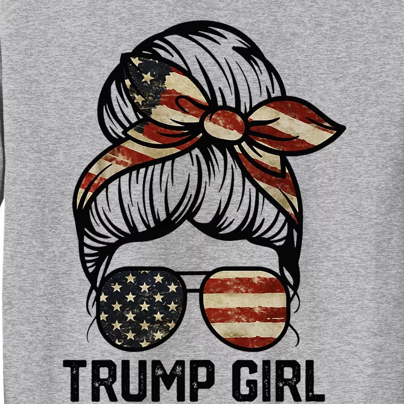 Yes IM A Trump Girl Get Over It Trump Girl 2024 Election Tall Sweatshirt