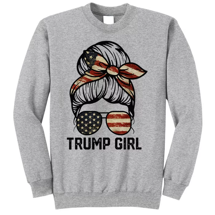 Yes IM A Trump Girl Get Over It Trump Girl 2024 Election Tall Sweatshirt