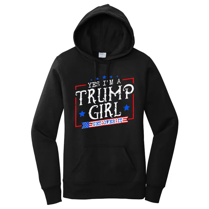 Yes IM A Trump Girl Get Over It Gifts For Trump Supporter Women's Pullover Hoodie