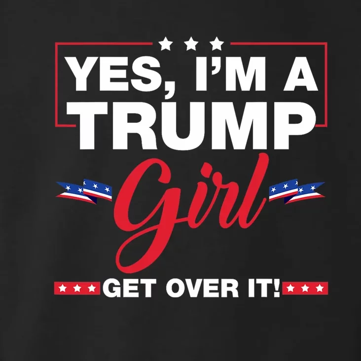 Yes IM A Trump Girl Get Over It Trump 2024 Election Toddler Hoodie