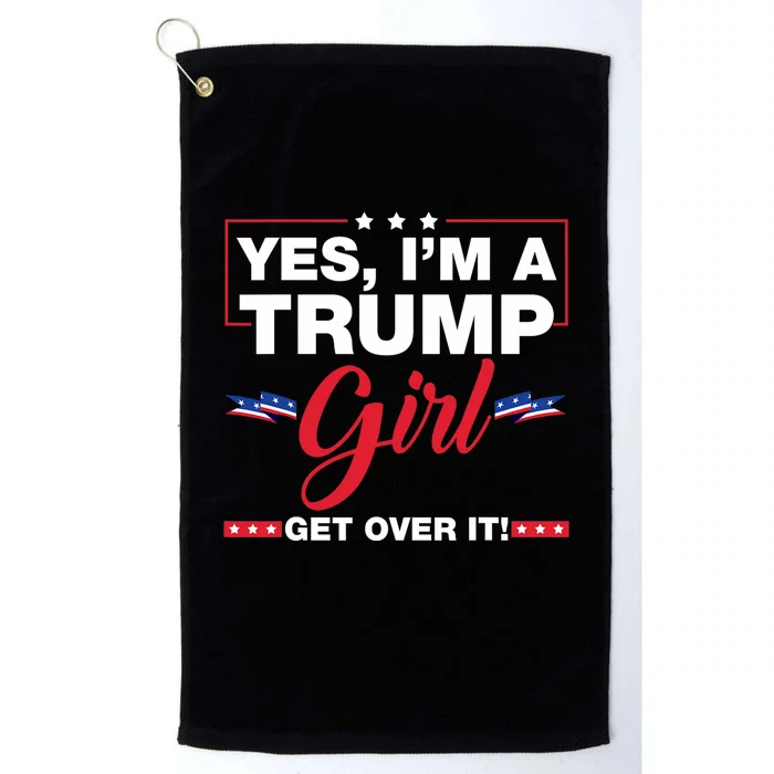 Yes IM A Trump Girl Get Over It Trump 2024 Election Platinum Collection Golf Towel