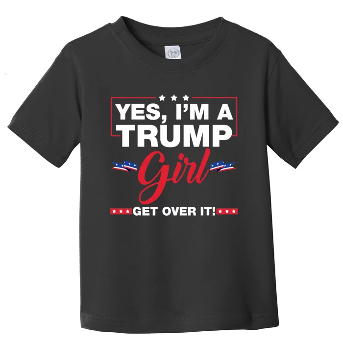 Yes IM A Trump Girl Get Over It Trump 2024 Election Toddler T-Shirt