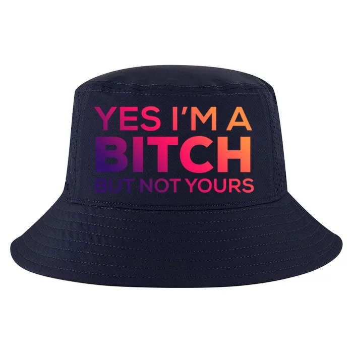 Yes Im A Bitch But Not Yours Great Gift Cool Comfort Performance Bucket Hat