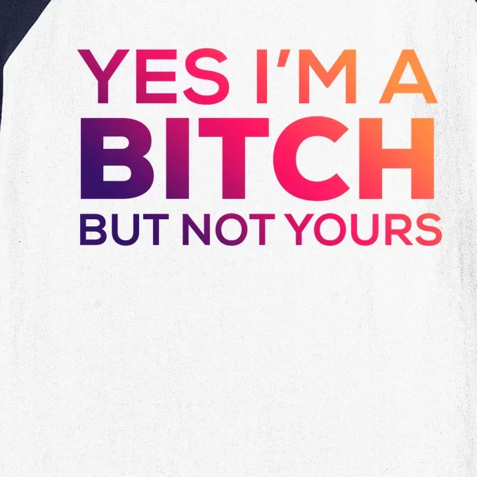 Yes Im A Bitch But Not Yours Great Gift Baseball Sleeve Shirt