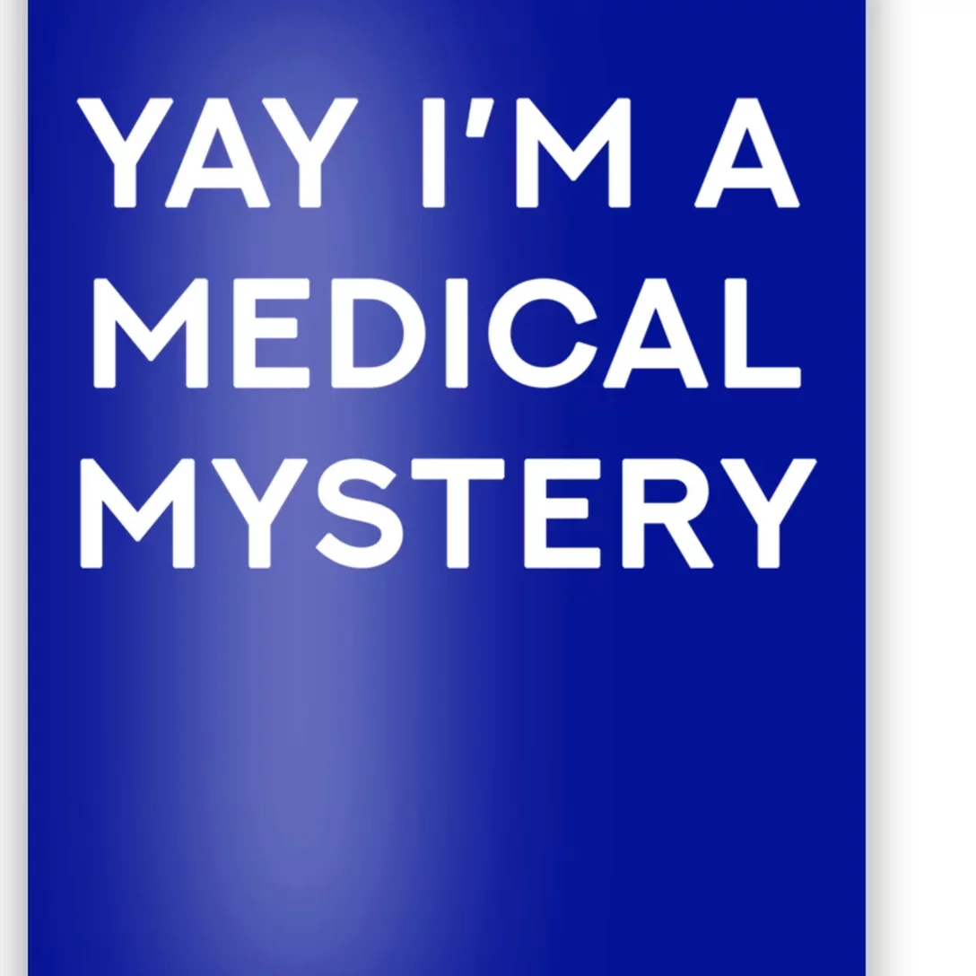 Yay Im A Medical Mystery Funny Chronic Pain Gift Poster