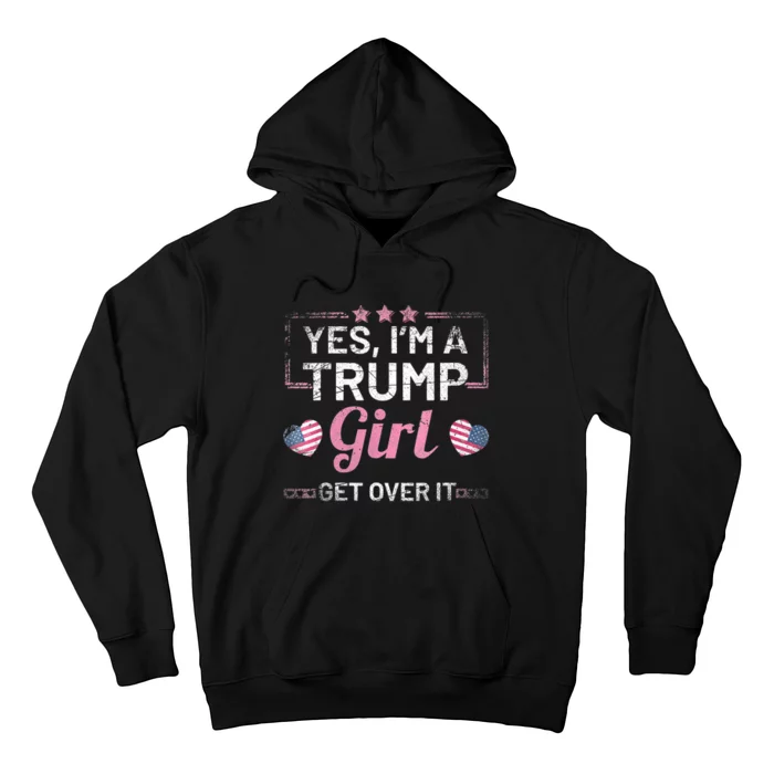 Yes Im A Trump Girl Get Over It Donald Trump Hoodie