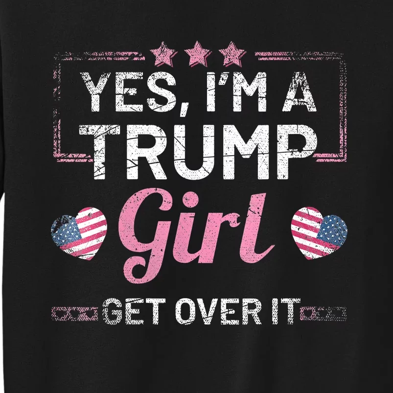 Yes Im A Trump Girl Get Over It Donald Trump Sweatshirt