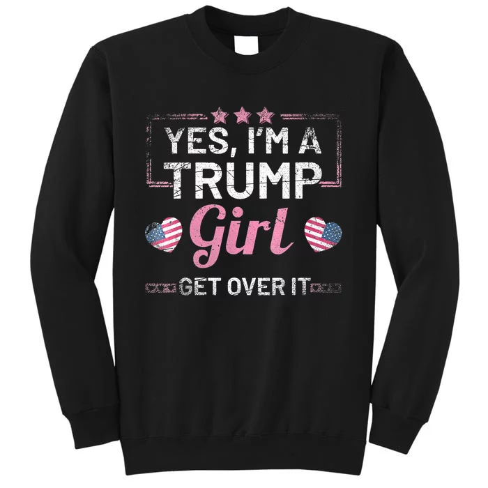 Yes Im A Trump Girl Get Over It Donald Trump Sweatshirt