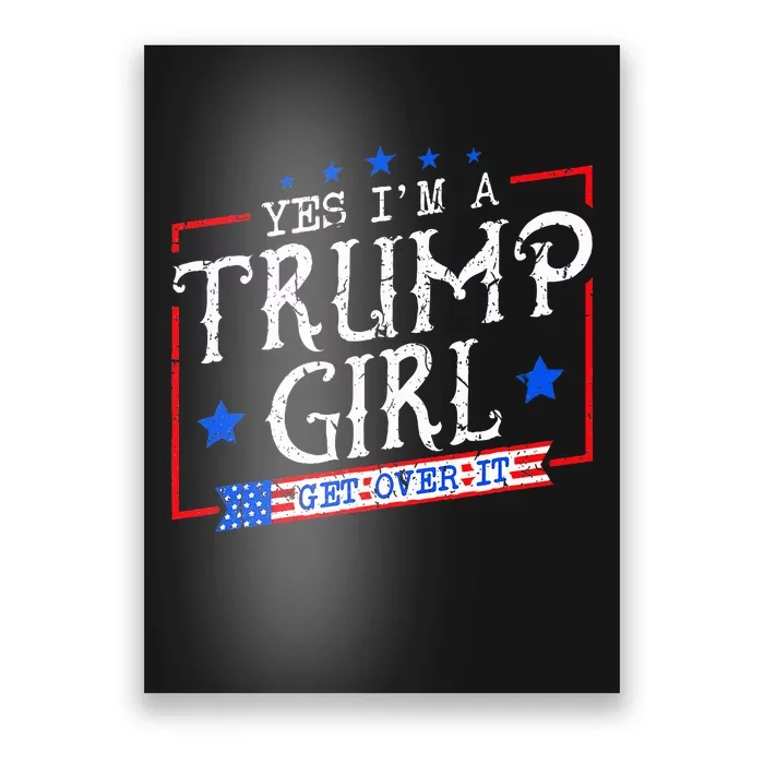 Yes IM A Trump Girl Get Over It Gifts For Trump Supporter Poster