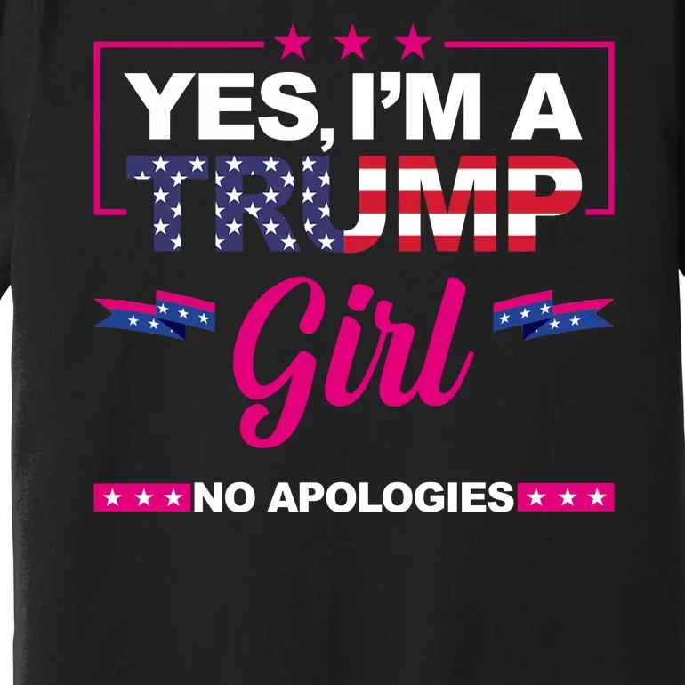 Yes Im A Trump Girl No Apologies 2024 Election Premium T-Shirt