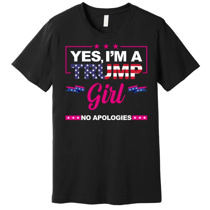 Yes Im A Trump Girl No Apologies 2024 Election Premium T-Shirt