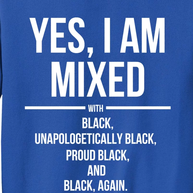 Yes I Am Mixed With Black Proud Black History Month Tall Sweatshirt