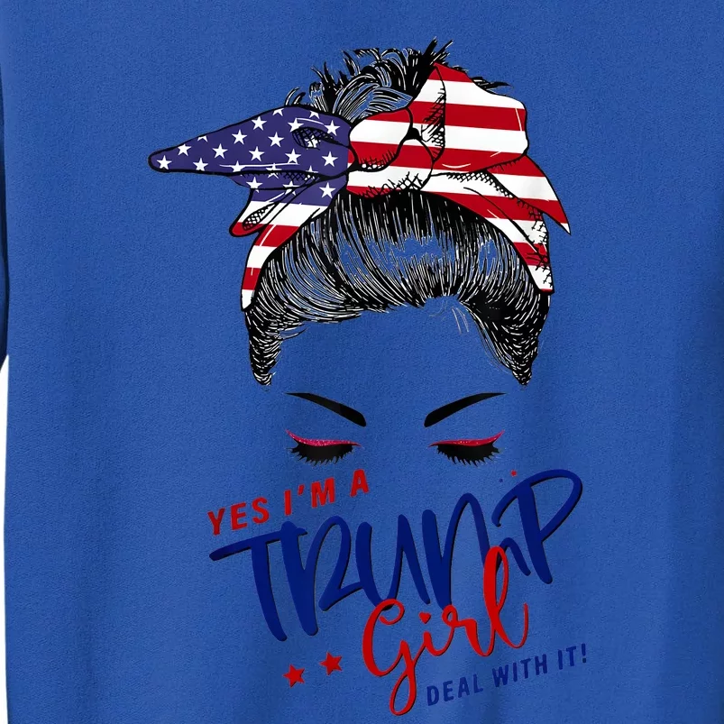 Yes IM A Trump Girl Deal With It Messy Bun Funny Trump 2024 Tall Sweatshirt