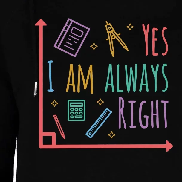 Yes I Am Always Right Math Teacher Womens Funnel Neck Pullover Hood