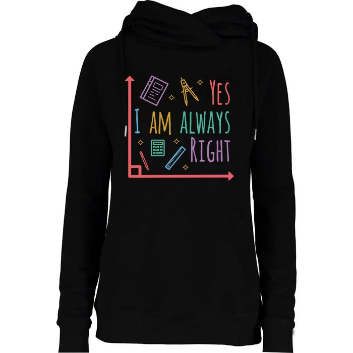 Yes I Am Always Right Math Teacher Womens Funnel Neck Pullover Hood