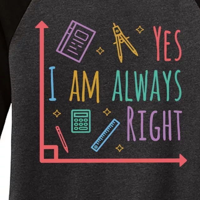 Yes I Am Always Right Math Teacher Women's Tri-Blend 3/4-Sleeve Raglan Shirt