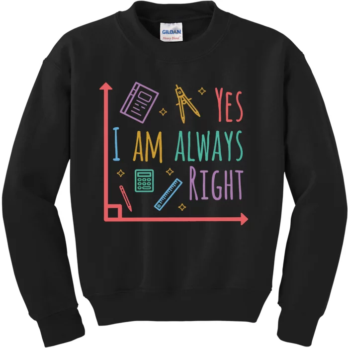 Yes I Am Always Right Math Teacher Kids Sweatshirt