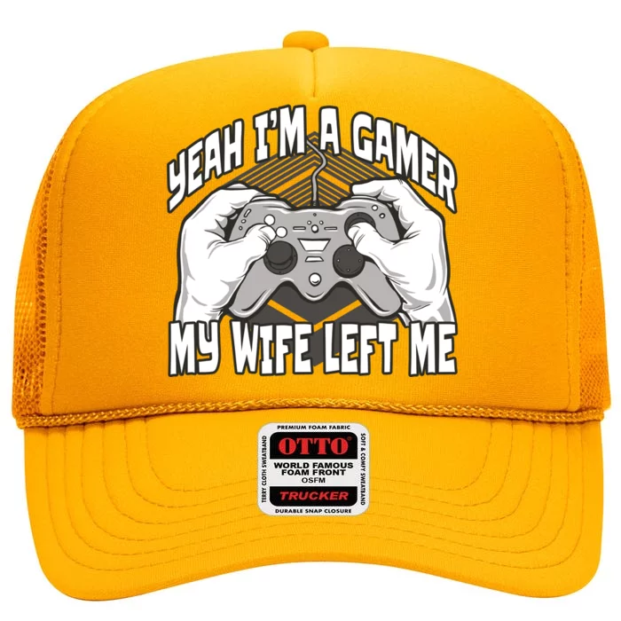 Yeah I'm A Gamer My Wife Left Funny High Crown Mesh Trucker Hat