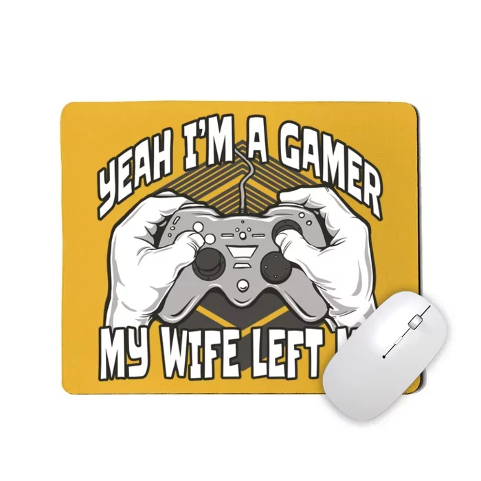 Yeah I'm A Gamer My Wife Left Funny Mousepad