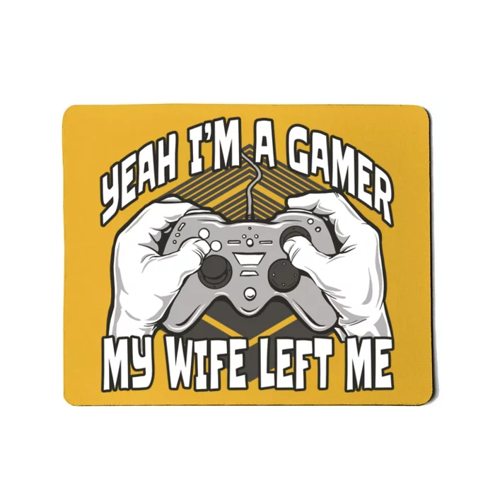 Yeah I'm A Gamer My Wife Left Funny Mousepad