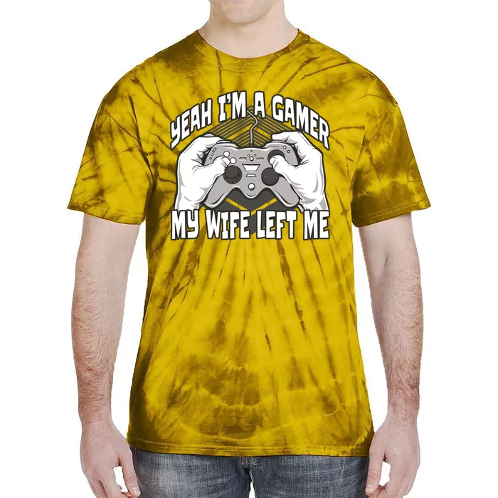 Yeah I'm A Gamer My Wife Left Funny Tie-Dye T-Shirt