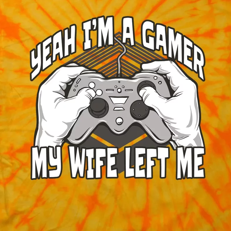 Yeah I'm A Gamer My Wife Left Funny Tie-Dye T-Shirt