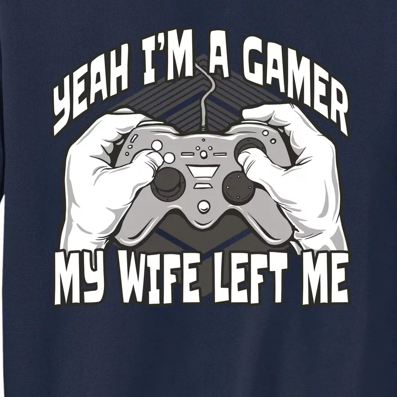 Yeah I'm A Gamer My Wife Left Funny Tall Sweatshirt