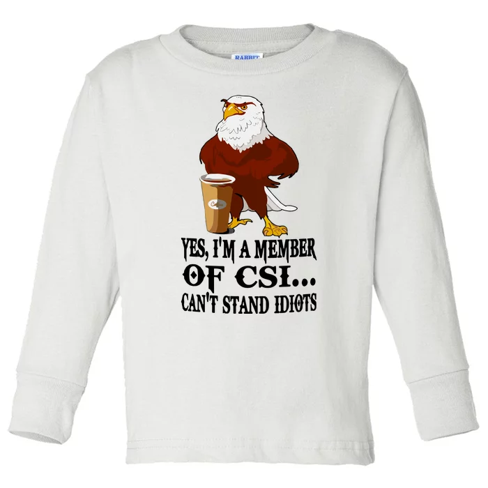 Yes I’M A Member Of Csi Eagle Can’T Stand Idiots Toddler Long Sleeve Shirt