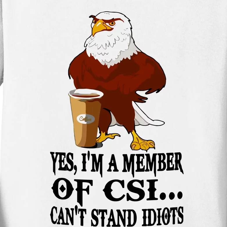 Yes I’M A Member Of Csi Eagle Can’T Stand Idiots Kids Long Sleeve Shirt