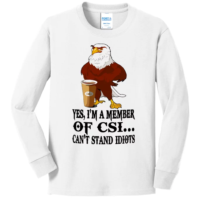 Yes I’M A Member Of Csi Eagle Can’T Stand Idiots Kids Long Sleeve Shirt