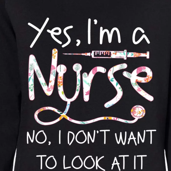 Yes Im A Nurse No I Dont Want To Look At It Nurse Nursing Gift Womens California Wash Sweatshirt