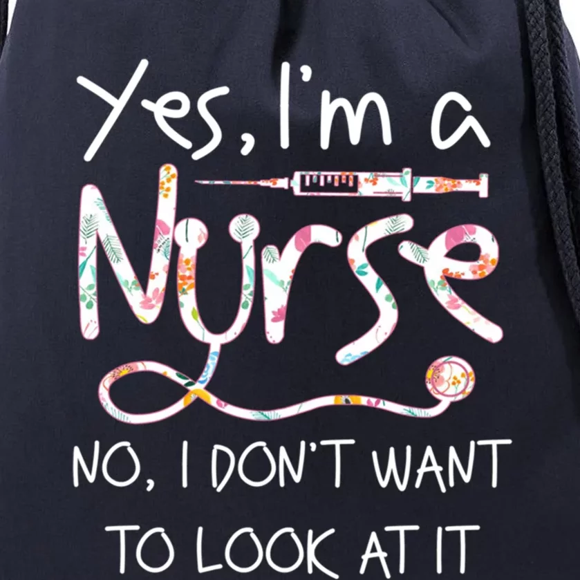 Yes Im A Nurse No I Dont Want To Look At It Nurse Nursing Gift Drawstring Bag