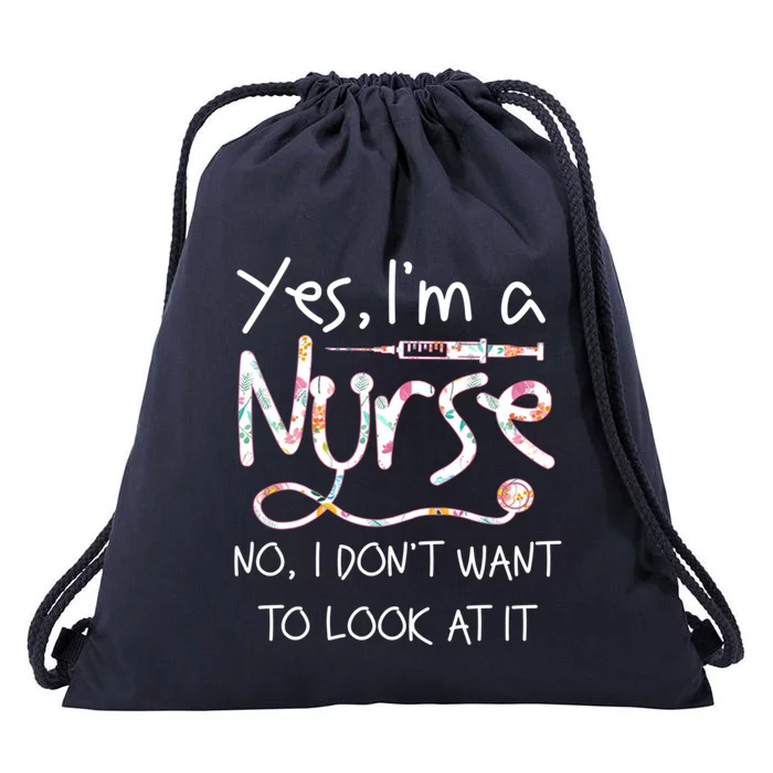 Yes Im A Nurse No I Dont Want To Look At It Nurse Nursing Gift Drawstring Bag